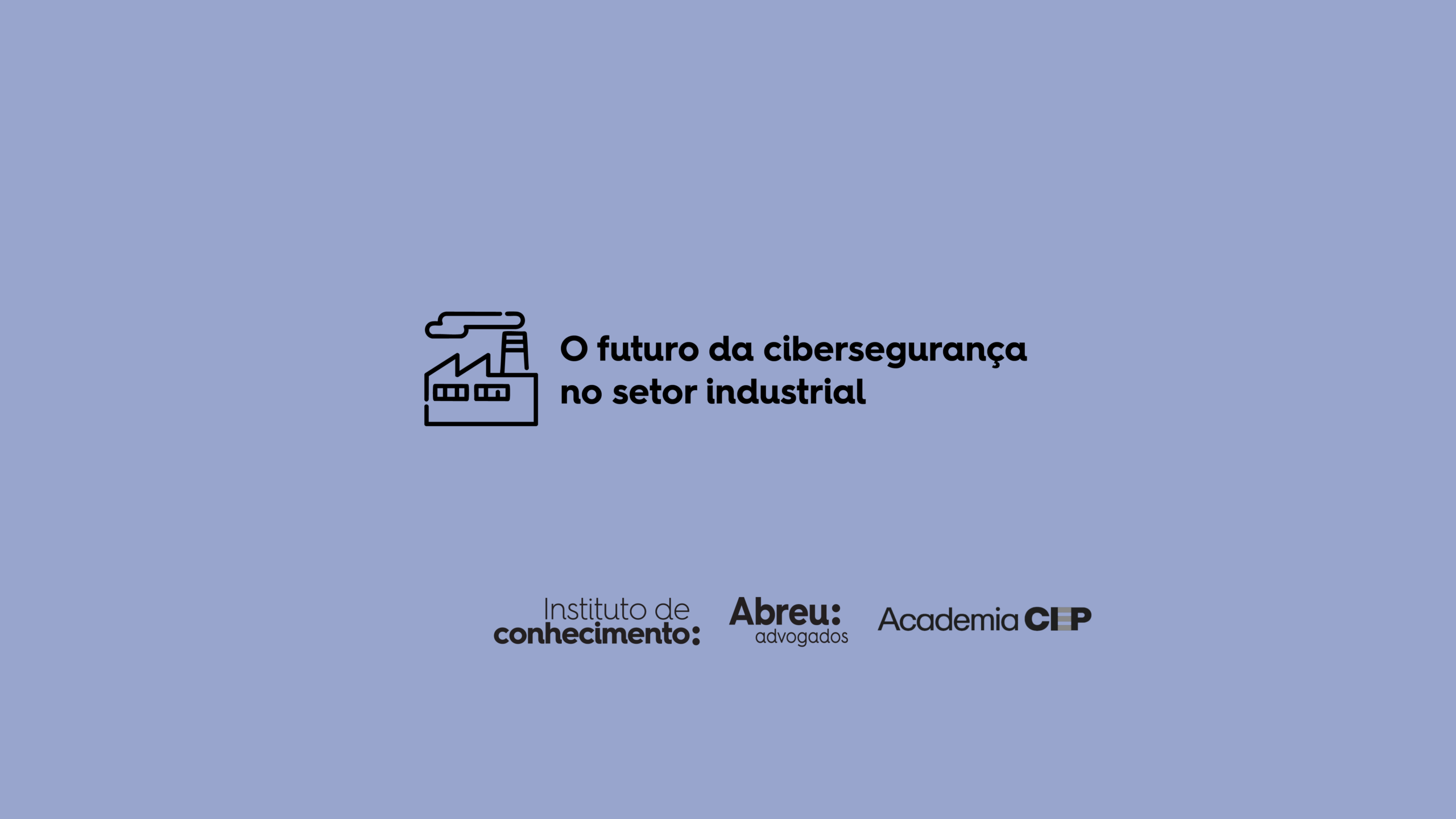 O Futuro da Cibersegurança no Setor Industrial